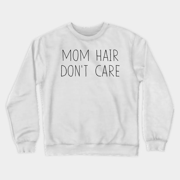 Mom Hair Don't Care Crewneck Sweatshirt by hothippo